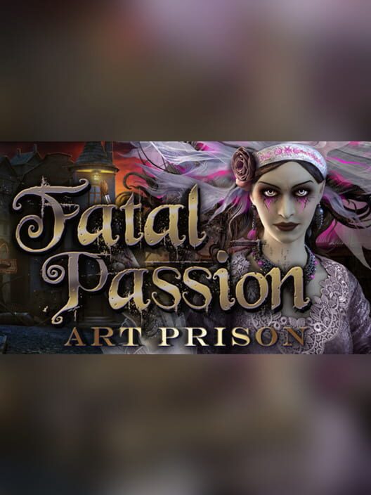 Fatal Passion: Art Prison - Collector's Edition