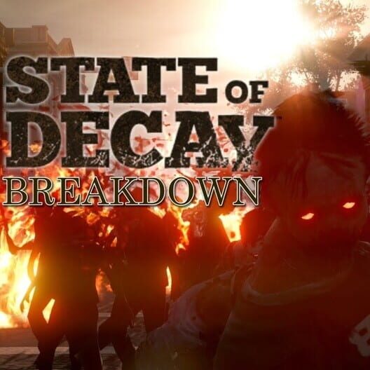 State of Decay: Breakdown