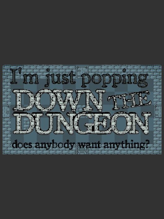 I'm Just Popping Down the Dungeon, Does Anybody Want Anything? cover
