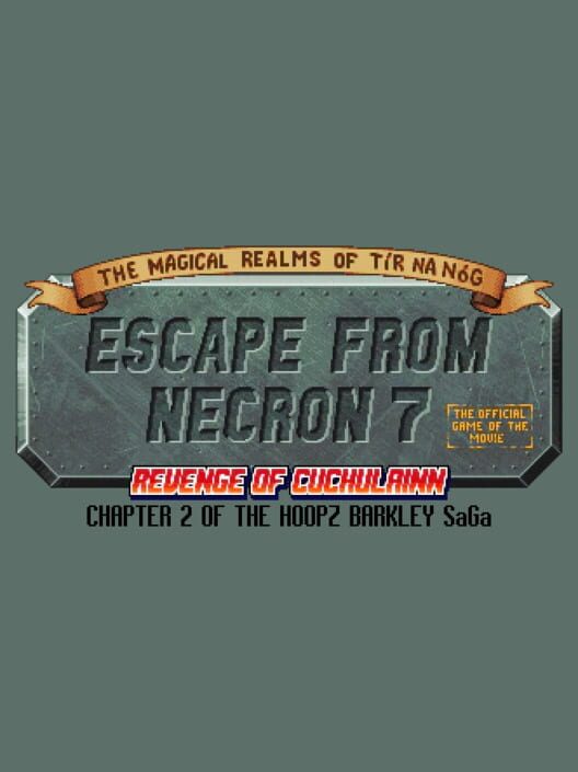 The Magical Realms of Tír na Nóg: Escape from Necron 7 - Revenge of Cuchulainn: The Official Game of the Movie – Chapter 2 of the Hoopz Barkley SaGa cover