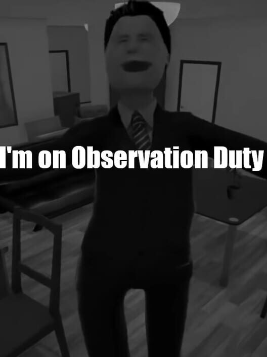 I'm on Observation Duty