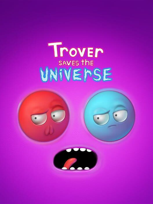 Trover Saves the Universe