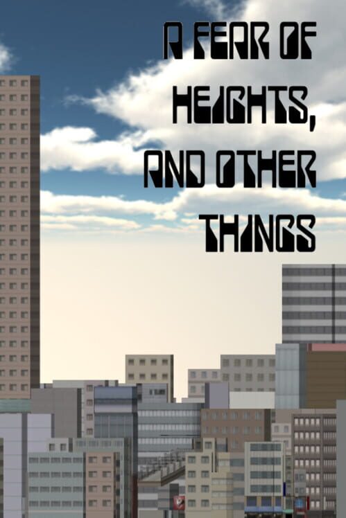 A Fear of Heights, and Other Things
