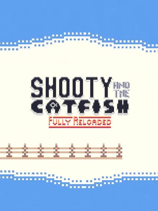 Shooty and the Catfish: Fully Reloaded