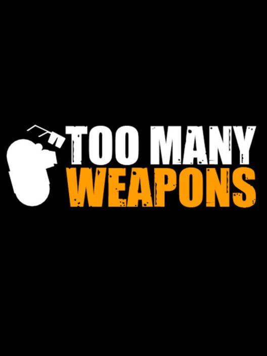 Too Many Weapons screenshot