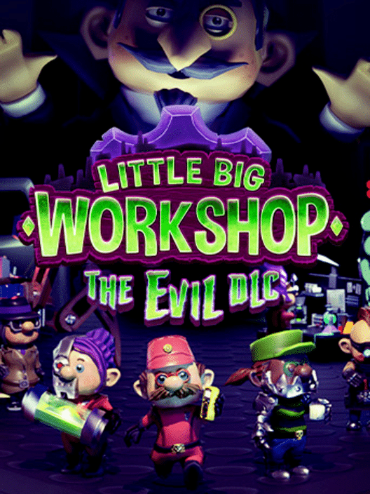 Little Big Workshop: The Evil