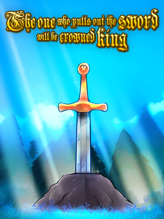 The One Who Pulls Out the Sword Will Be Crowned King