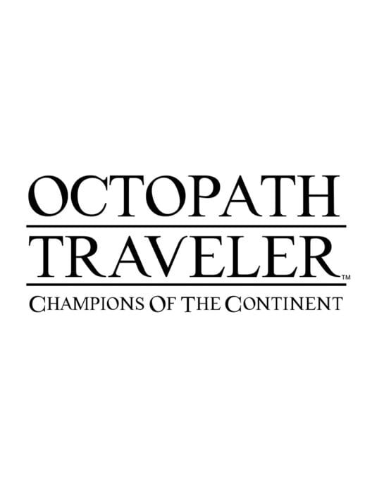 Octopath Traveler: Champions of the Continent cover image