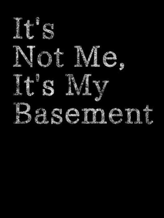It's Not Me, It's My Basement cover