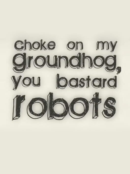 Choke on my Groundhog, You Bastard Robots cover