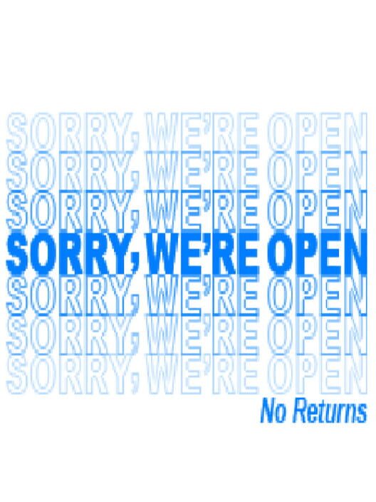 Sorry, We're Open