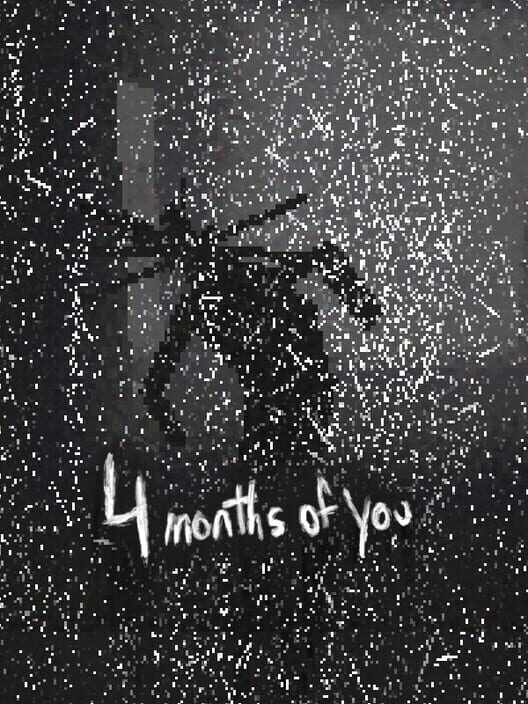 4 Months of You