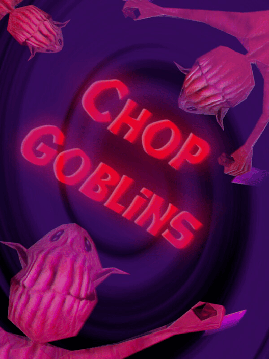 Chop Goblins