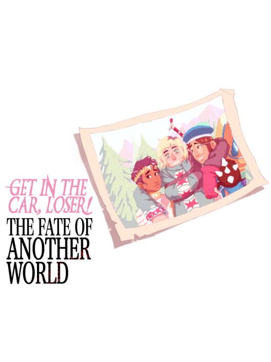 Capa de Get in the Car, Loser!: The Fate of Another World