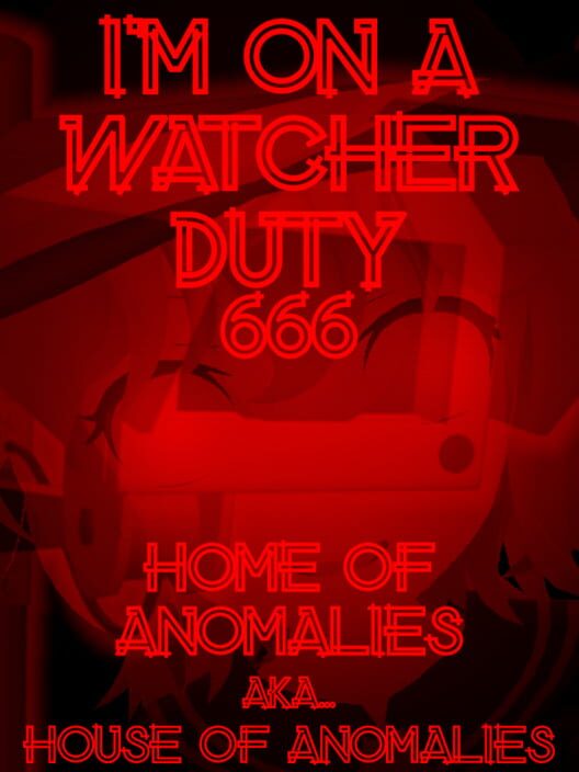 I'm On a Watcher Duty 6: Home of Anomalies