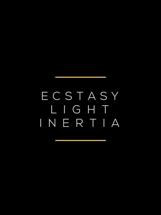 Ecstasy / Light / Inertia