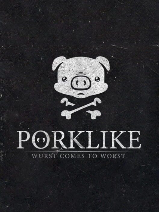 Porklike: Wurst Comes to Worst