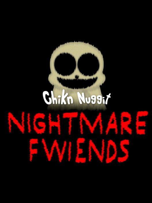 Chikn Nuggit Nightmare Fwiends