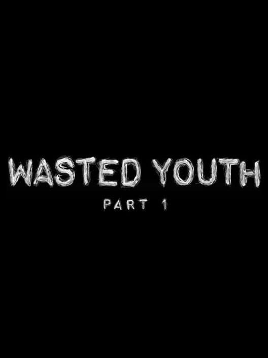 Wasted Youth, Part 1 (2011)