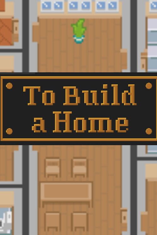 To Build a Home