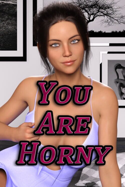 You Are Horny