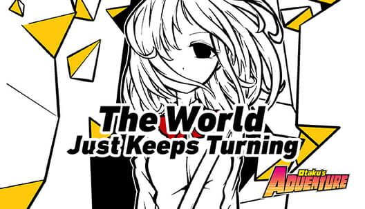 Otaku's Adventure: The World Just Keeps Turning