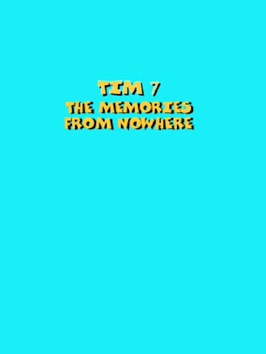 Tim 7: The Memories From Nowhere