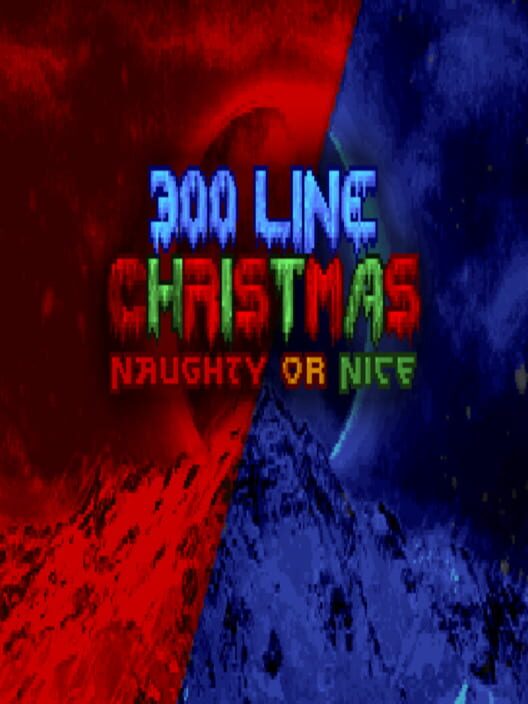 300 Line Christmas: Naughty or Nice