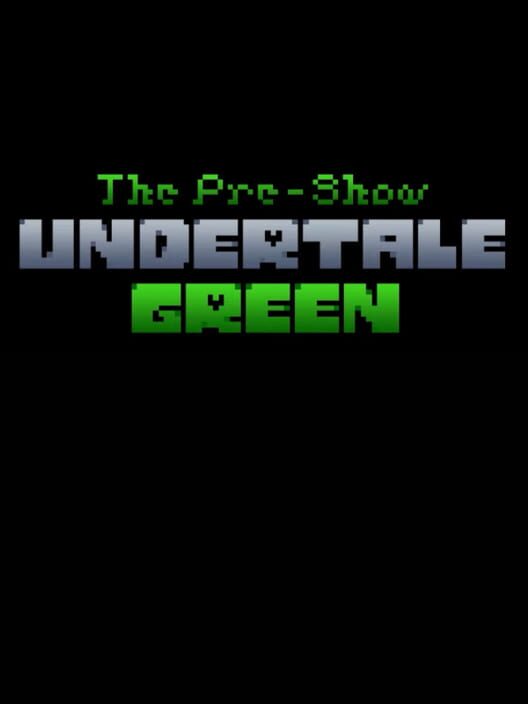 Undertale Green: The Pre-Show