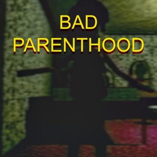 Bad Parenthood