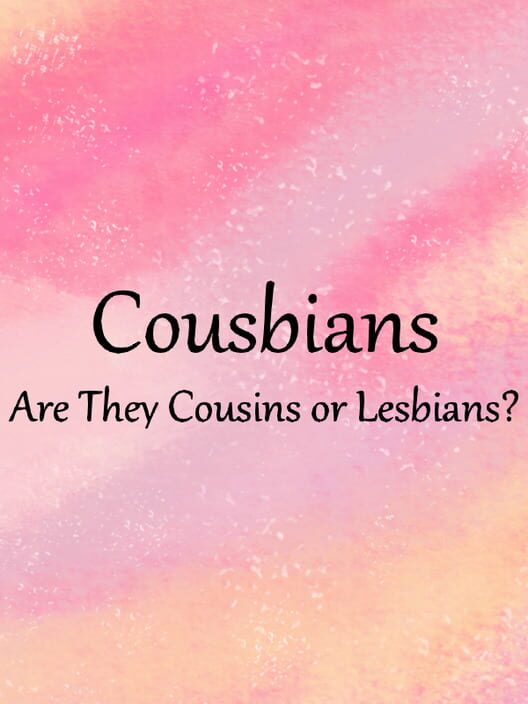 Cousbians: Are They Cousins or Lesbians?