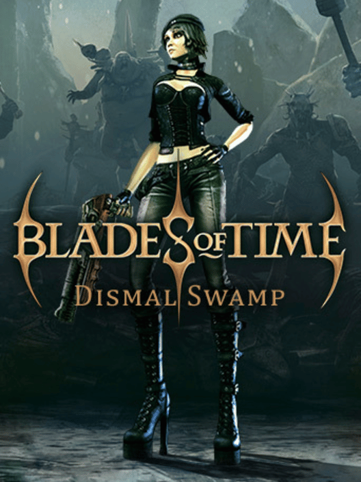 Blades of Time: Dismal Swamp