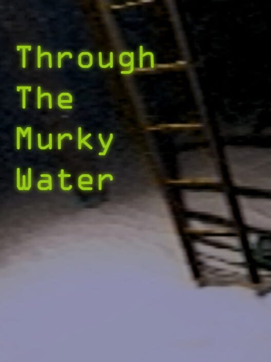 Through the Murky Water