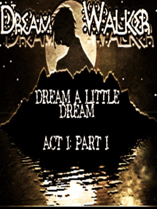 Dreamwalker: Dream A Little Dream Act I cover