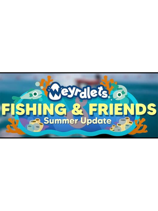 Capa de Weyrdlets: Fishing & Friends - Summer Update