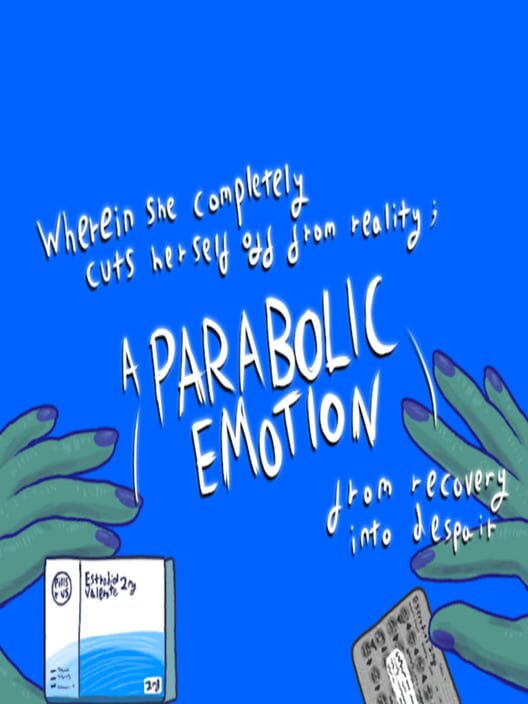 Wherein She Completely Cuts Herself From Reality: A Parabolic Emotion from recovery into despair