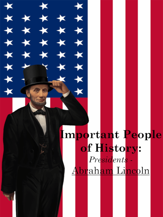 Important People of History: Presidents - Abraham Lincoln