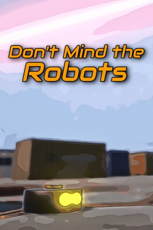 Don't Mind the Robots