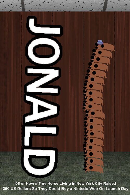 Jonald '06 or How a Tiny Horse Living in New York City Raised 250 US Dollars So They Could Buy a Nintedo Woo On Launch Day cover