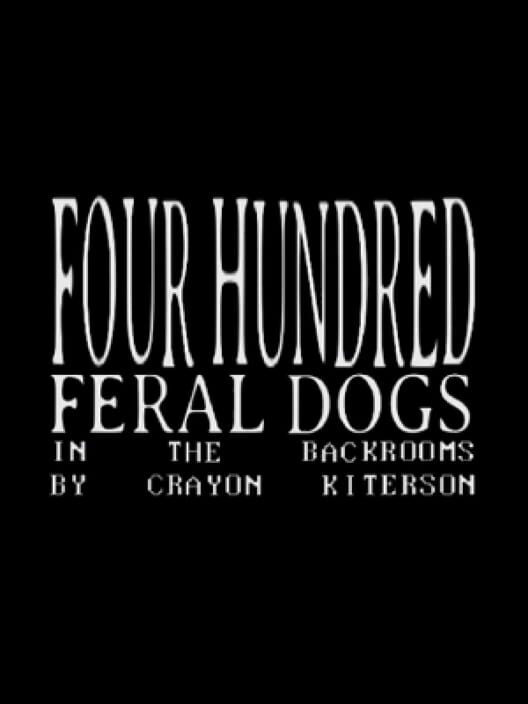 Capa de Four Hundred Feral Dogs In The Backrooms