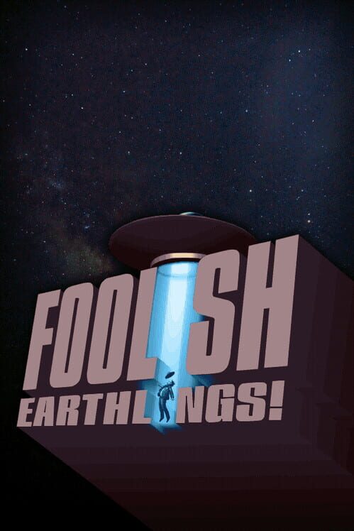 Foolish Earthlings!