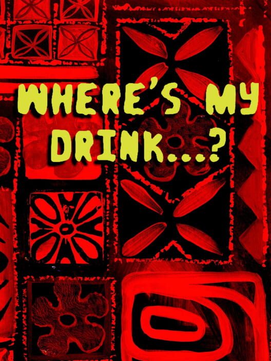 Where's My Drink...?