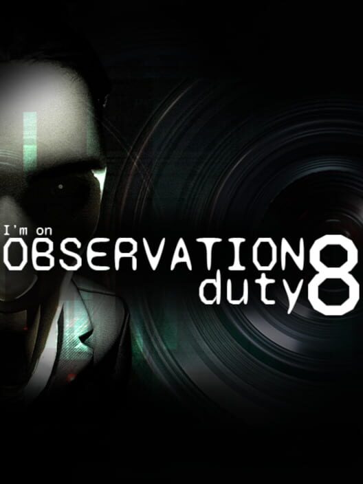 I'm on Observation Duty 8
