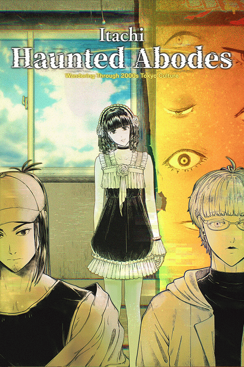 Itachi: Haunted Abodes - Wandering Through 2000s Tokyo Culture