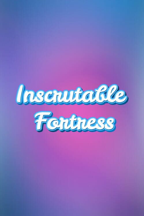 Inscrutable Fortress