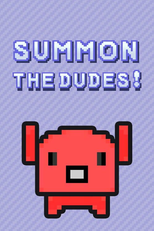Summon The Dudes!