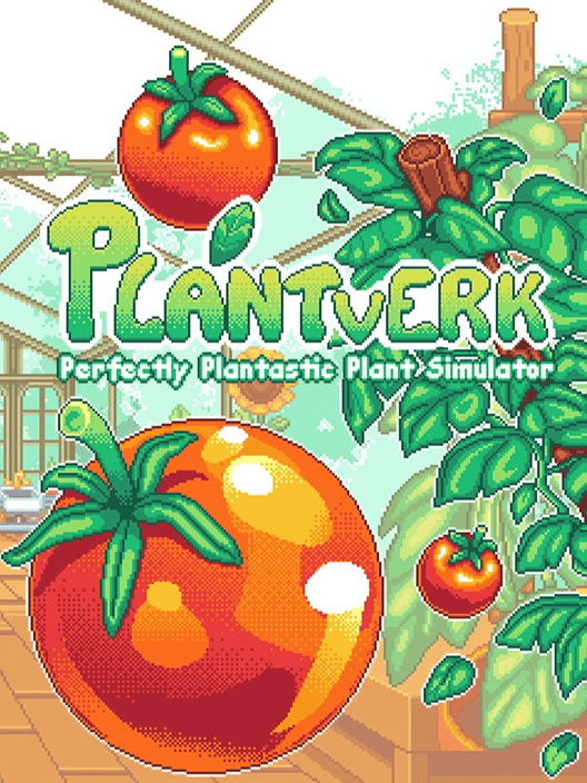 Plantverk: Perfectly Plantastic Plant Simulator