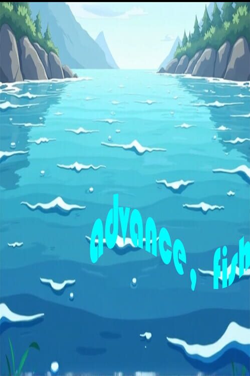 Advance, Fish!