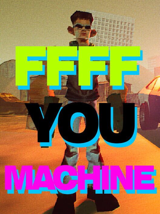 Ffff You Machine (TBD)