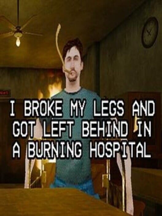 Capa de I Broke My Legs and Got Left Behind in a Burning Hospital